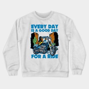 Every Day Is A Good Day For a Ride Motorcycle Crewneck Sweatshirt